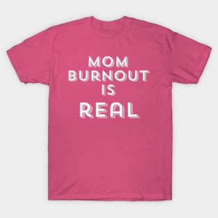 Mom Burnout is REAL T-Shirt